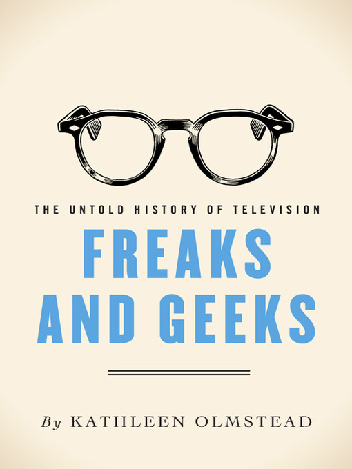 Title details for Freaks and Geeks by Kathleen Olmstead - Available